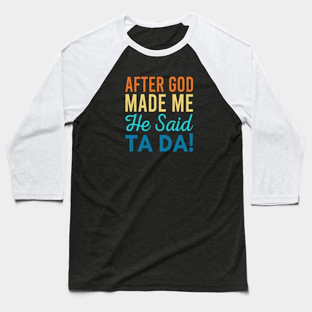 After God Made Me He Said Ta-da Baseball T-Shirt by Zen Cosmos Official